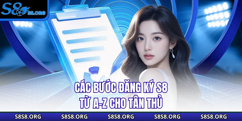 Các bước đăng ký s8 từ A-Z cho tân thủ 