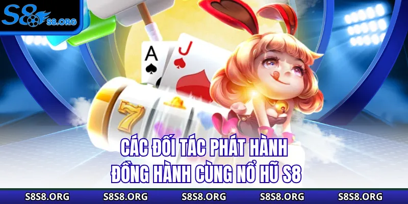 Các đối tác phát hành đồng hành cùng nổ hũ S8
