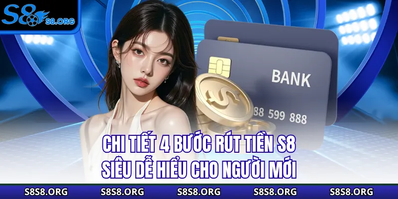 Chi tiết 4 bước rút tiền S8 siêu dễ hiểu cho người mới