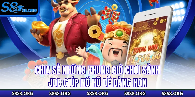 Chia sẻ những khung giờ chơi sảnh JDB giúp nổ hũ dễ dàng hơn