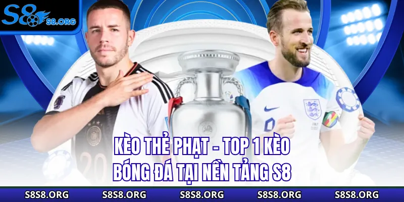 Kèo Thẻ Phạt - Top 1 Kèo Bóng Đá Tại Nền Tảng S8