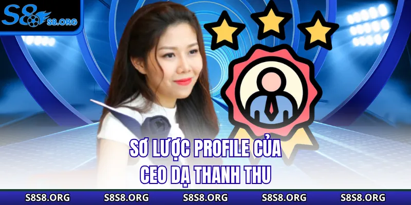 Sơ lược profile của CEO Dạ Thanh Thu