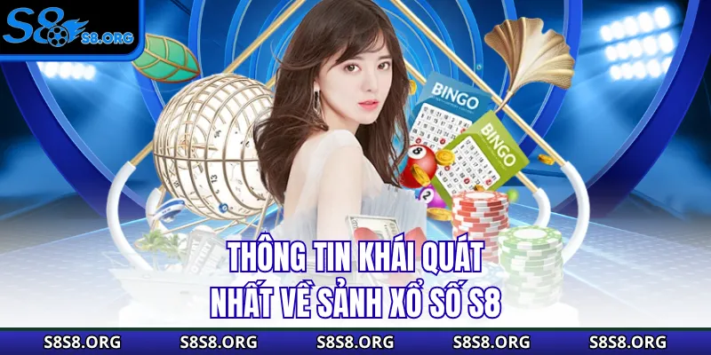 Thông tin khái quát nhất về sảnh xổ số S8